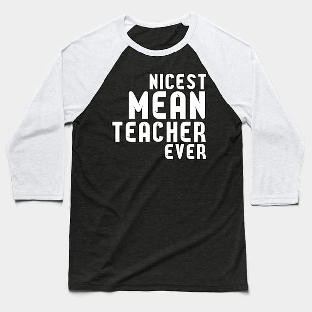 Nicest Mean Teacher Ever - Best teacher ever T-Shirt Baseball T-Shirt by soufibyshop